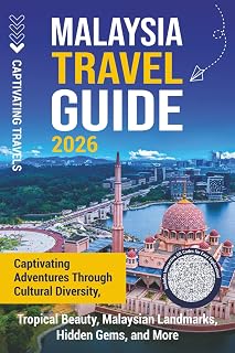 Malaysia Travel Guide: Captivating Adventures through Cultural Diversity, Tropical Beauty, Malaysian Landmarks, Hidden Gems, and More (Traveling the World)