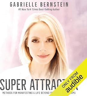 Super Attractor: Methods for Manifesting a Life Beyond Your Wildest Dreams