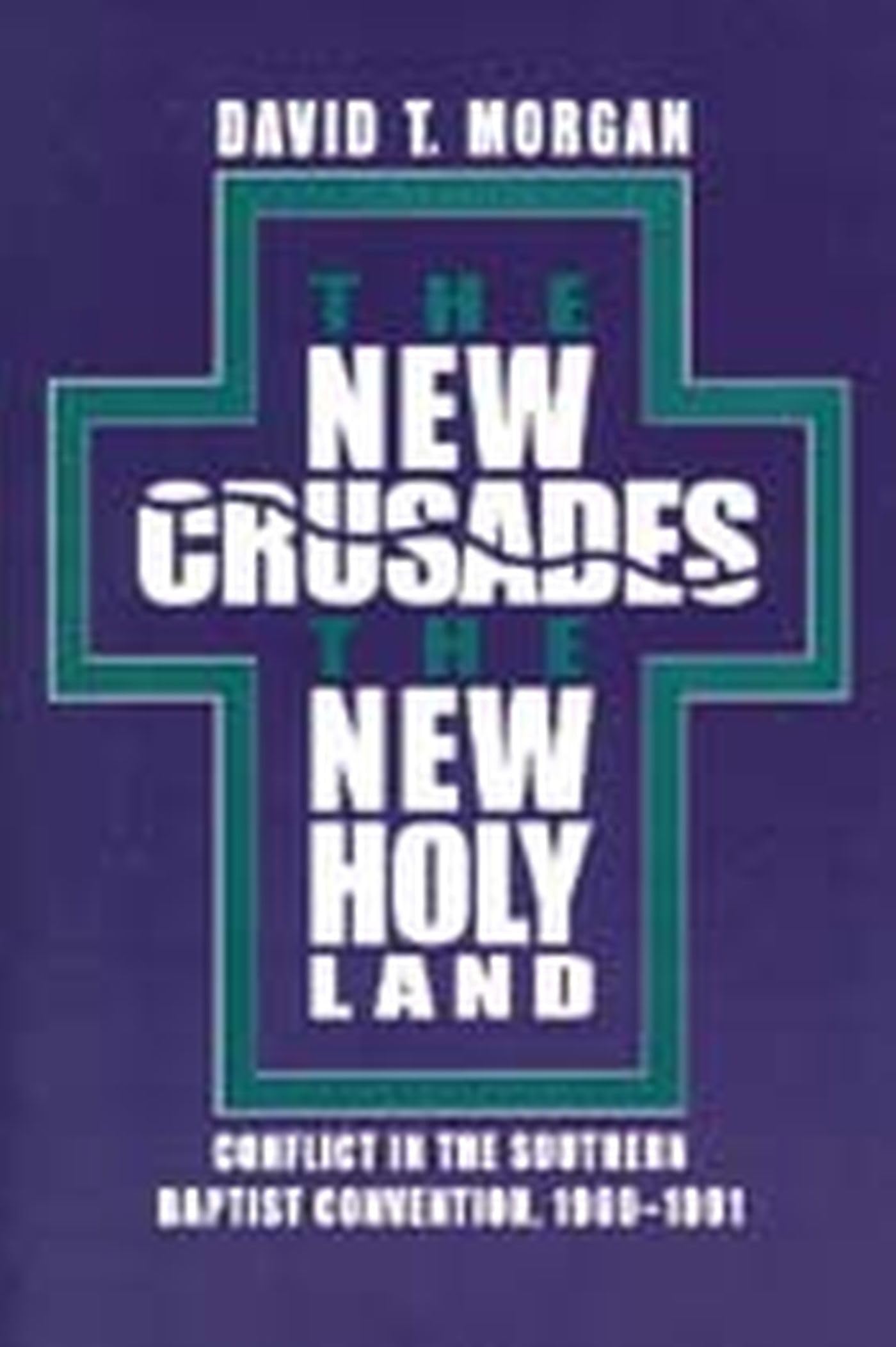 The New Crusades, the New Holy Land: Conflict in the Southern Baptist Convention