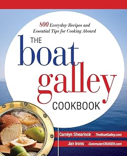 The Boat Galley Cookbook: 800 Everyday Recipes and Essential Tips for Cooking Aboard: 800 Everyday Recipes and Essential Tips for Cooking Aboard