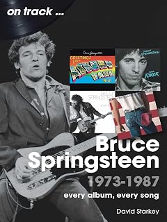 Bruce Springsteen 1973-1987: Every Album Every Song (On Track)