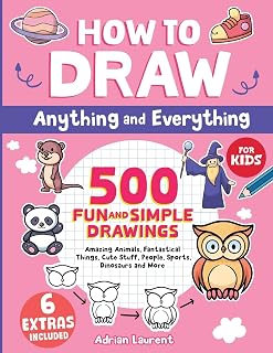 How to Draw Anything and Everything for Kids: 500 Fun and Simple Drawings of Amazing Animals, Fantastical Things, Cute Stuff, People, Sports, ... Cartoon Step-by-Step Art Books for Children)