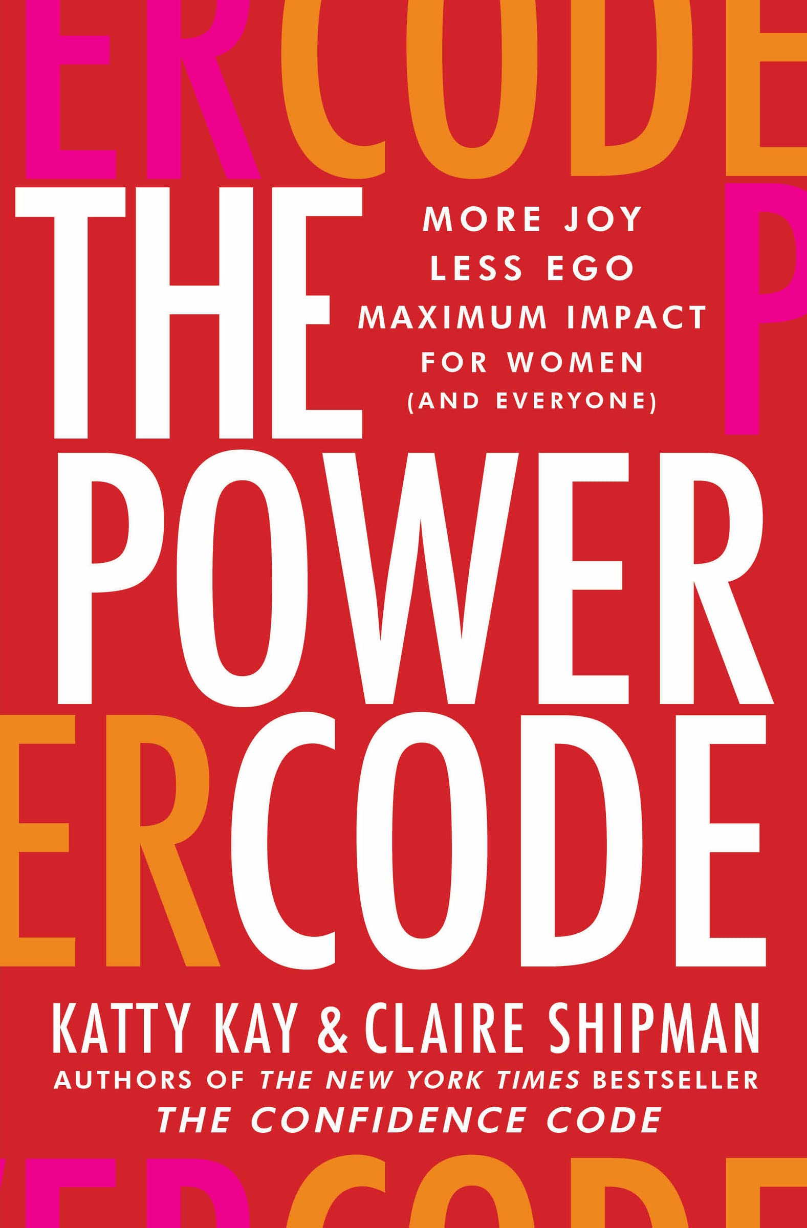 The Power Code: More Joy. Less Ego. Maximum Impact for Women (and Everyone) – A 