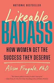 Likeable Badass: How Women Get the Success They Deserve