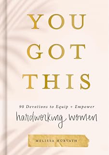 You Got This: 90 Devotions to Equip and Empower Hardworking Women (A 90-Day Devotional) – The Perfect Gift for Christian Women