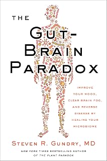 The Gut-Brain Paradox: Improve Your Mood, Clear Brain Fog, and Reverse Disease by Healing Your Microbiome ― A Nutrition Guide to Leaky Gut (The Plant Paradox, 9)