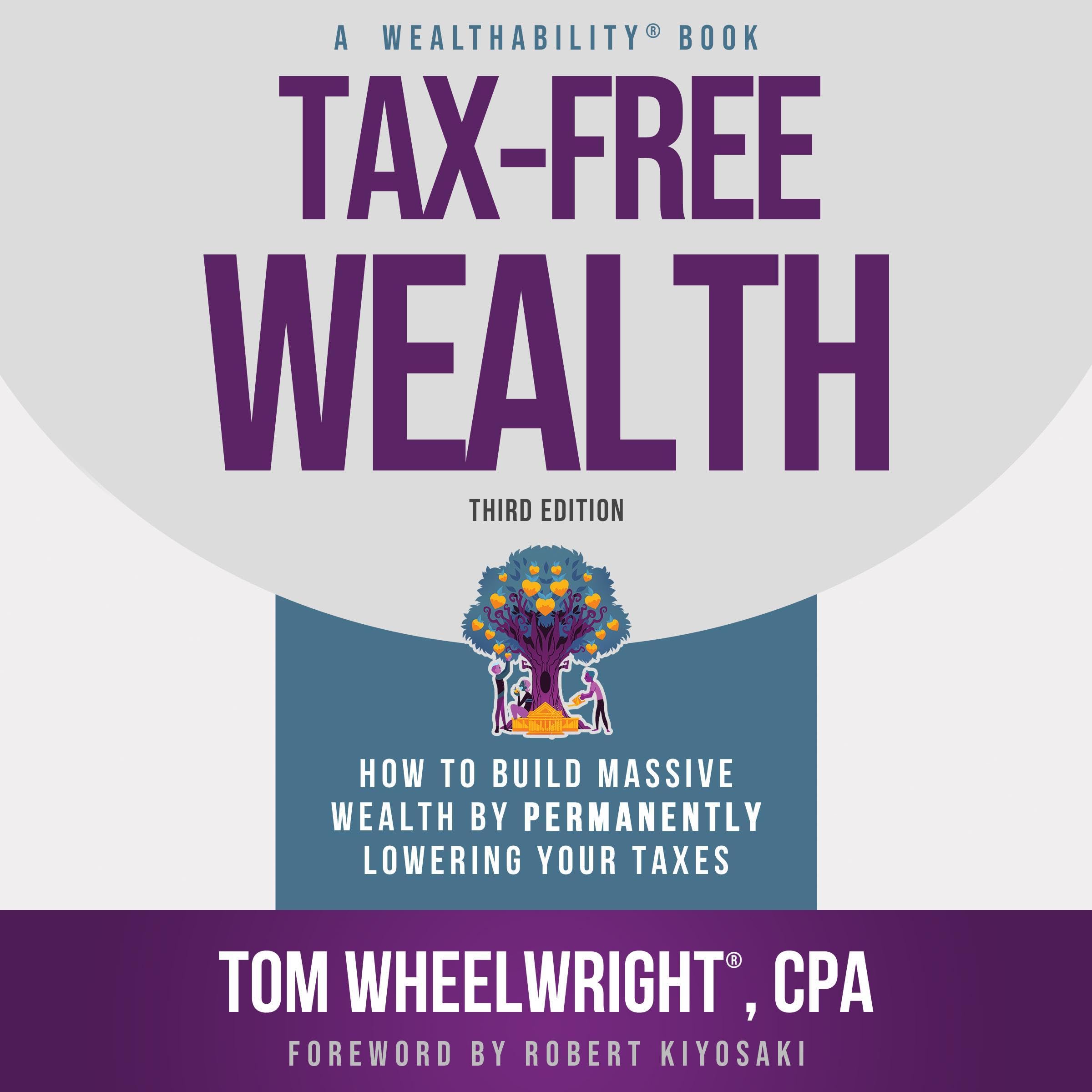 Tax-Free Wealth: How to Build Massive Wealth by Permanently Lowering Your Taxes