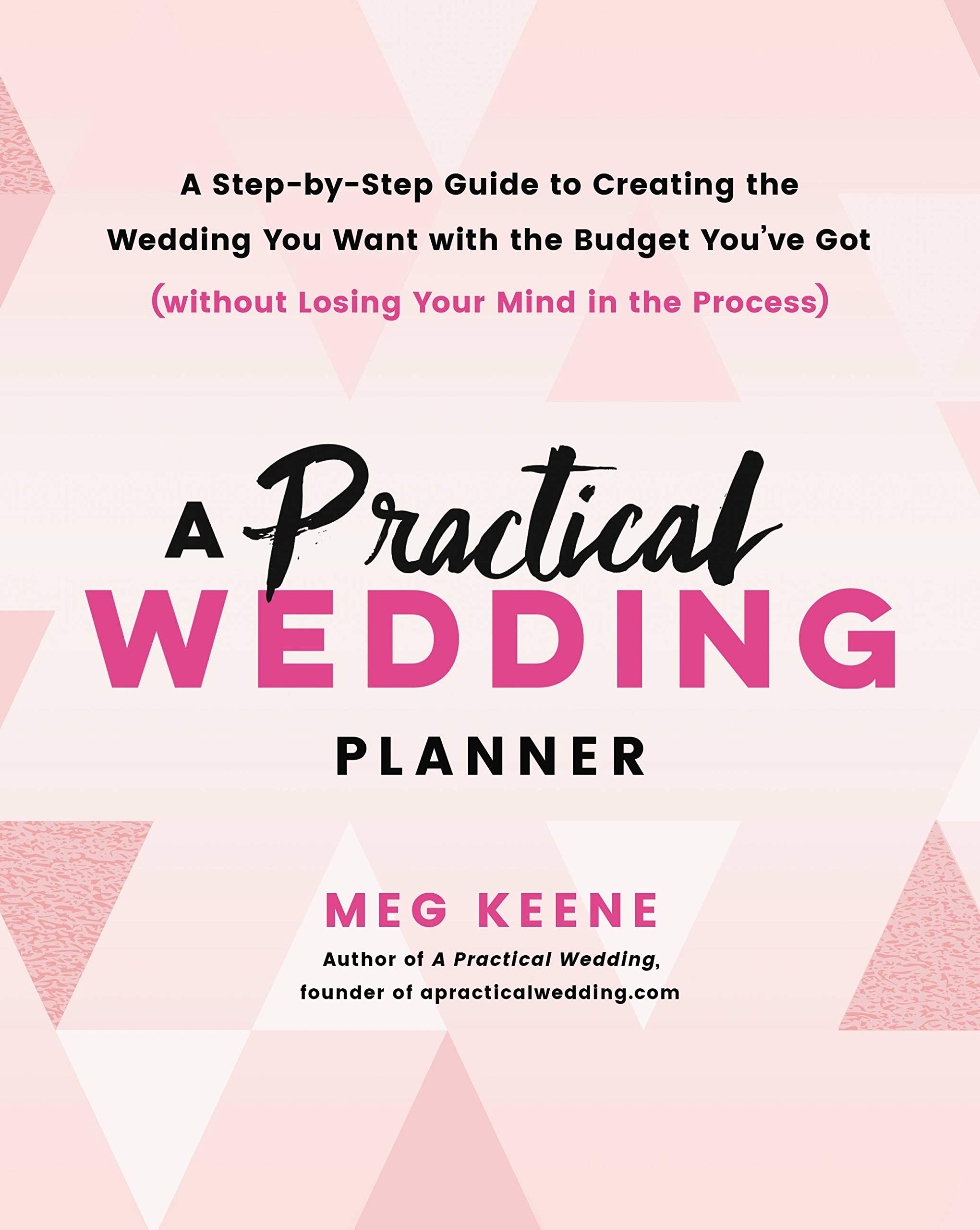 A Practical Wedding Planner: A Step-by-Step Guide to Creating the Wedding You Wa