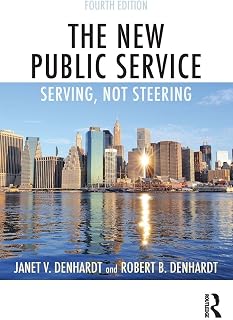 The New Public Service: Serving, Not Steering
