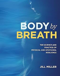 Body by Breath: The Science and Practice of Physical and Emotional Resilience