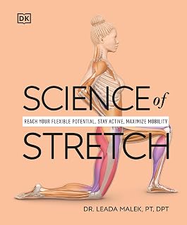 Science of Stretch: Reach Your Flexible Potential, Stay Active, Maximize Mobility (The Science of Fitness)