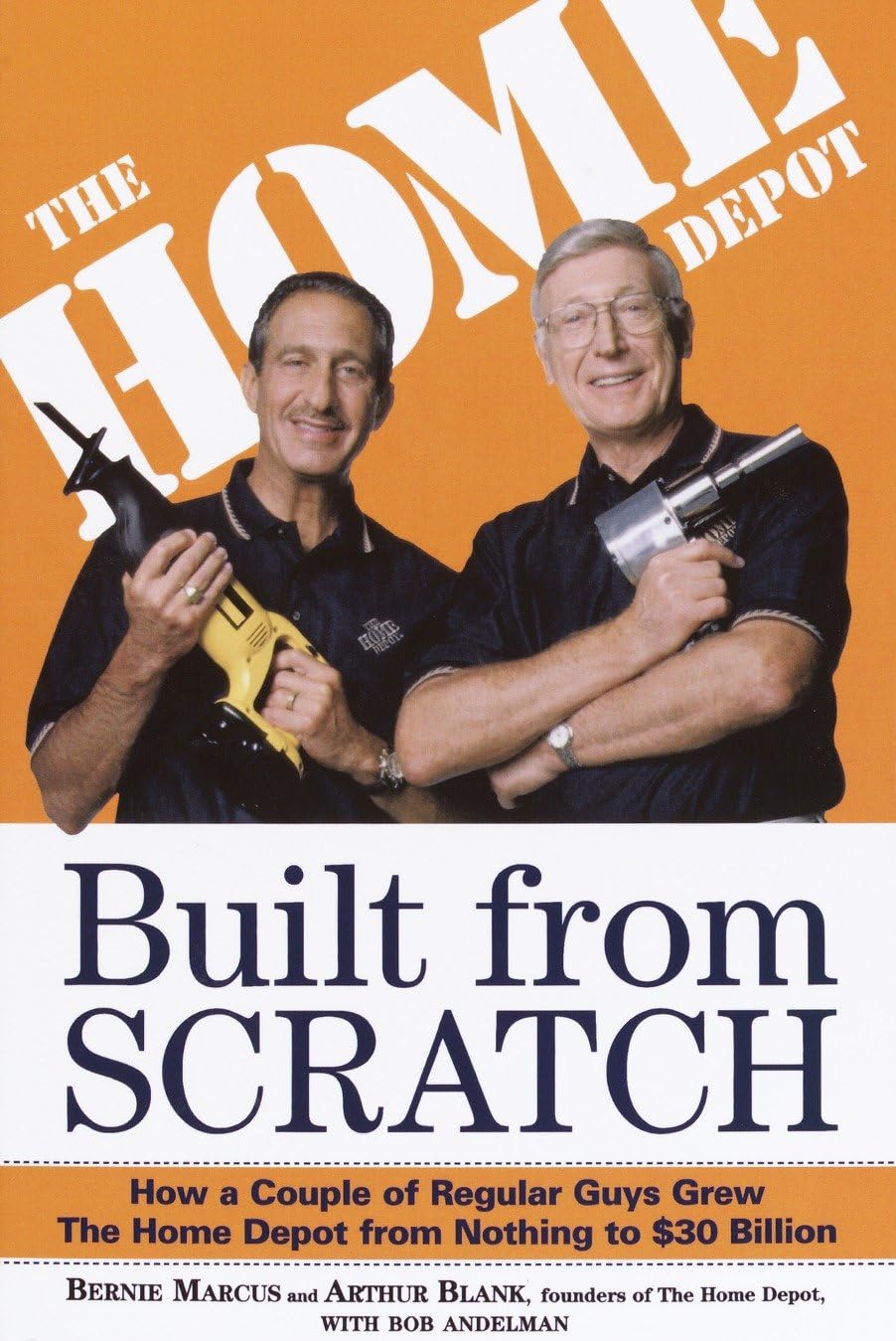 Built from Scratch: How a Couple of Regular Guys Grew The Home Depot from Nothin
