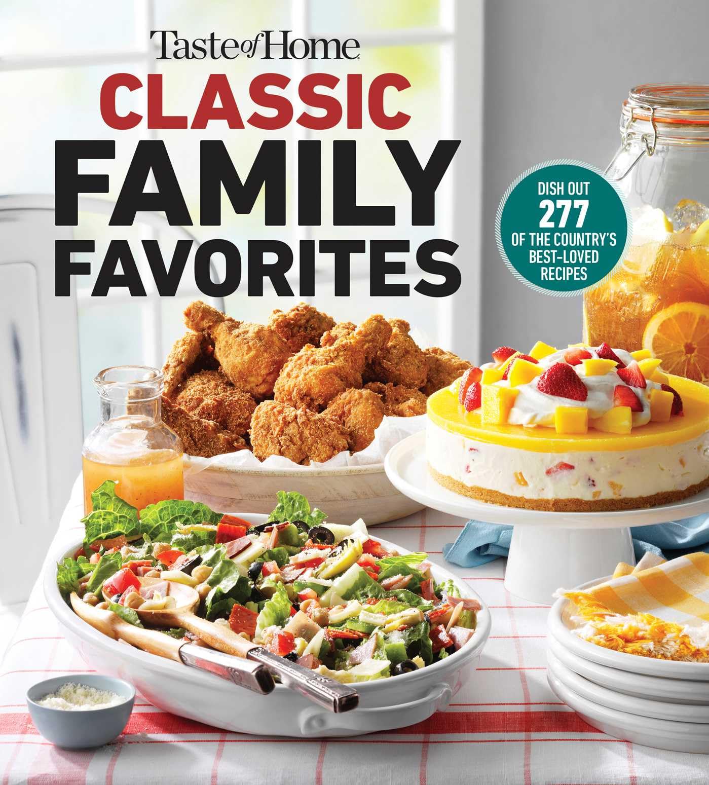 Taste of Home Classic Family Favorites: DISH OUT 277 OF THE COUNTRY'S BEST-LOVED