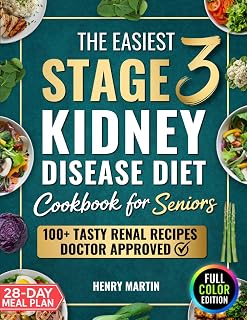 The Easiest Stage 3 Kidney Disease Diet Cookbook for Seniors: 100+ Quick & Tasty Renal Recipes in Full Color to Support CKD and Boost Energy, To End Boredom & Bring Clarity | With 28-Day Meal Plan