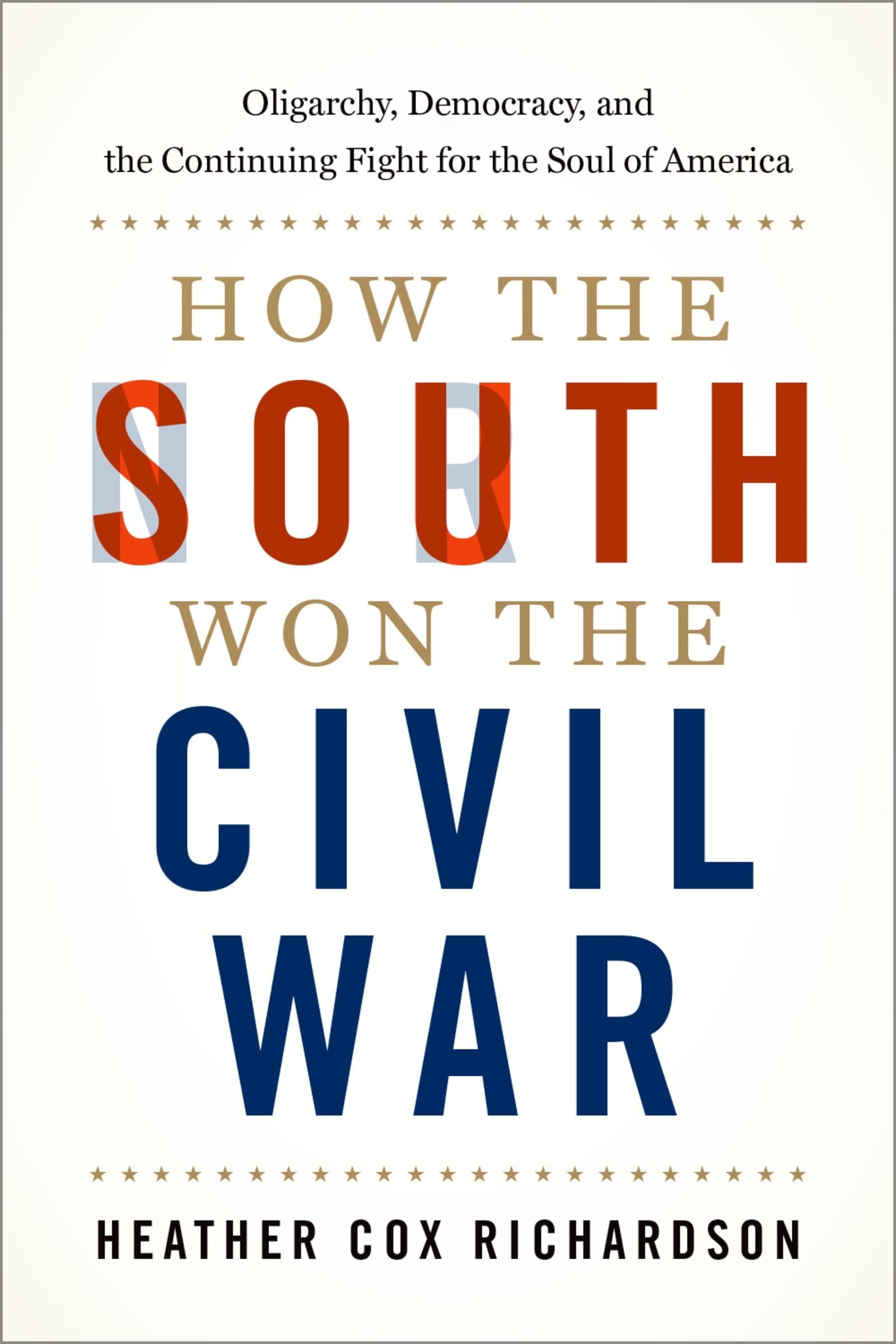 How the South Won the Civil War: Oligarchy, Democracy, and the Continuing Fight 