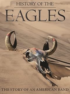 The Eagles - History Of The Eagles: The Story Of An American Band