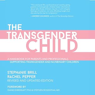 The Transgender Child (Revised &amp; Updated Edition): A Handbook for Parents and Professionals Supporting Transgender and Nonbinary Children