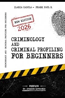 Criminology and Criminal Profiling for beginners: (crime scene forensics, serial killers and sects) (Criminology, Criminal Profiling, Serial Killers, Forensics Psychology)