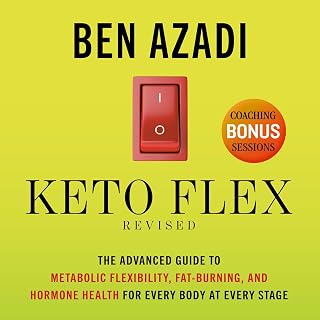 Keto Flex Revised: The Advanced Guide to Metabolic Flexibility, Fat Burning, and Hormone Health for Every Body at Every Stage