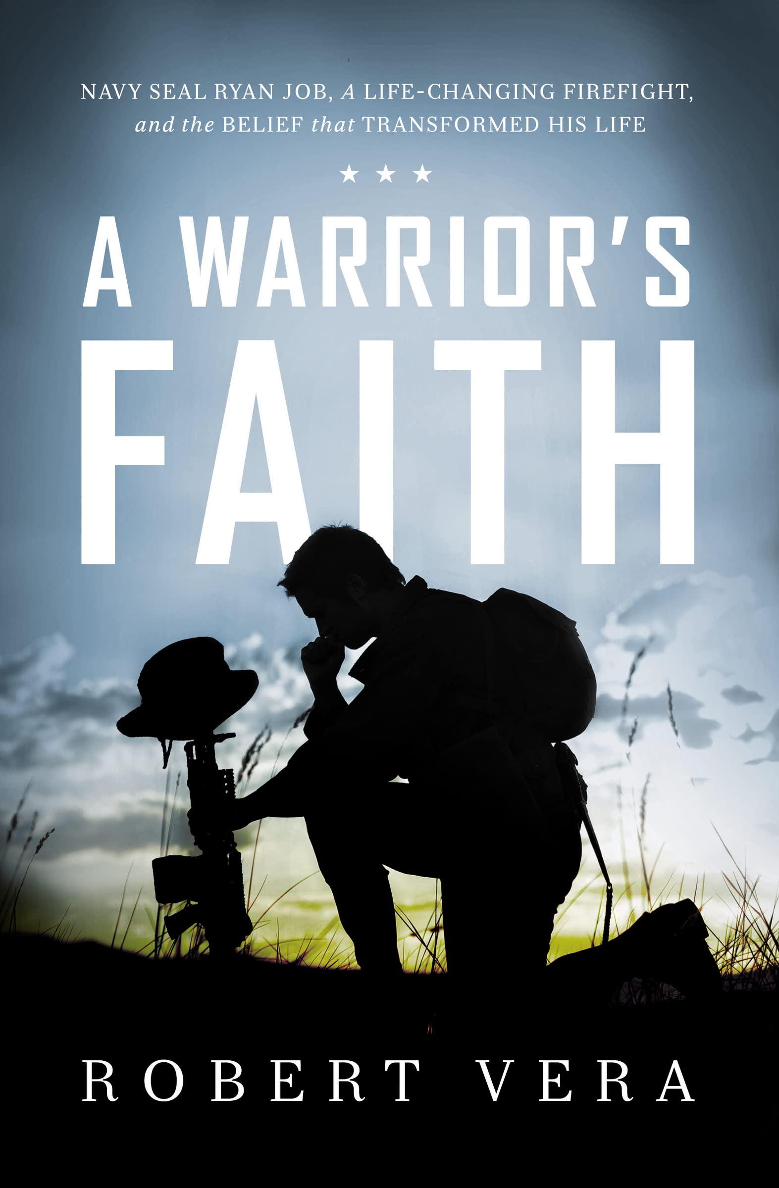 A Warrior's Faith: Navy SEAL Ryan Job, a Life-Changing Firefight, and the Belief