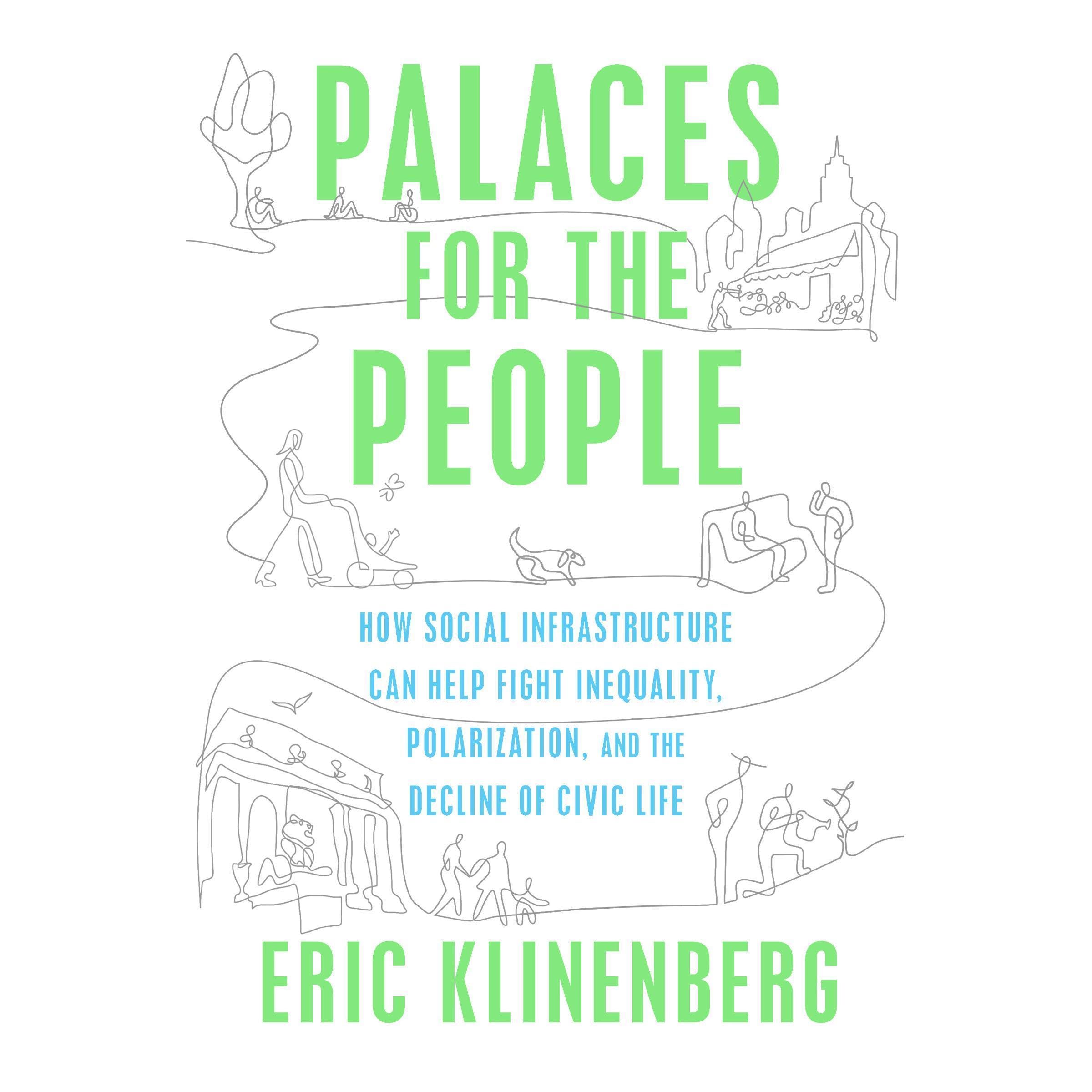 Palaces for the People: How Social Infrastructure Can Help Fight Inequality, Pol