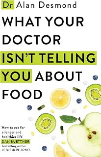 What Your Doctor Isn't Telling You About Food: The truth about modern diets and health - everything you should know about what you're eating and why it matters