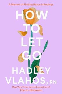 How to Let Go: A Memoir of Finding Peace in Endings