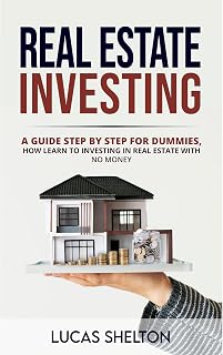 “Real estate investing”: A guide step by step for dummies, how learn to investing in real estate with no money