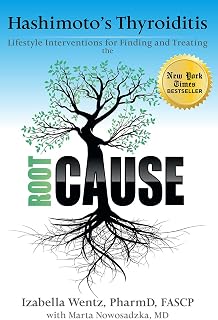 Hashimoto's Thyroiditis: Lifestyle Interventions for Finding and Treating the Root Cause