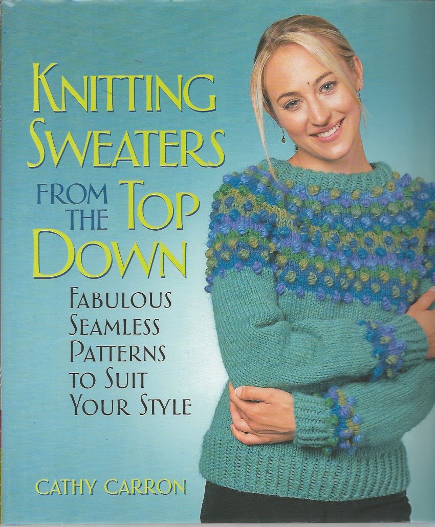 Knitting Sweaters from the Top Down: Fabulous Seamless Patterns to Suit Your Sty