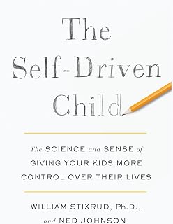 The Self-Driven Child: The Science and Sense of Giving Your Kids More Control over Their Lives