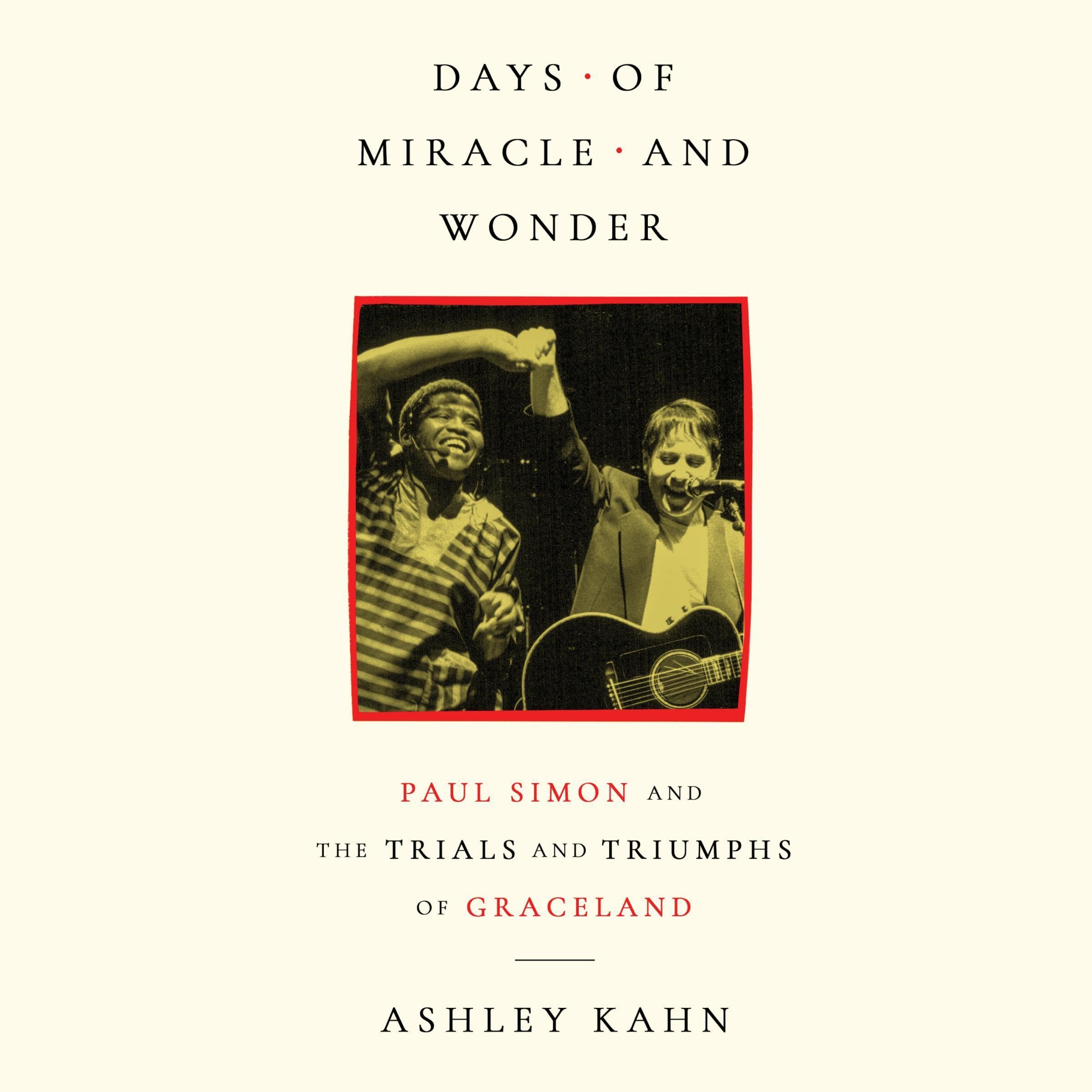 Days of Miracle and Wonder: Paul Simon and the Trials and Triumphs of Graceland