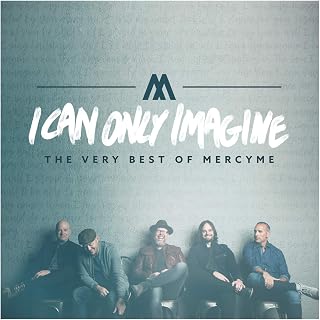 I Can Only Imagine - The Very Best of MercyMe