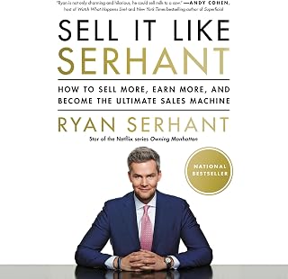 Sell It Like Serhant: How to Sell More, Earn More, and Become the Ultimate Sales Machine