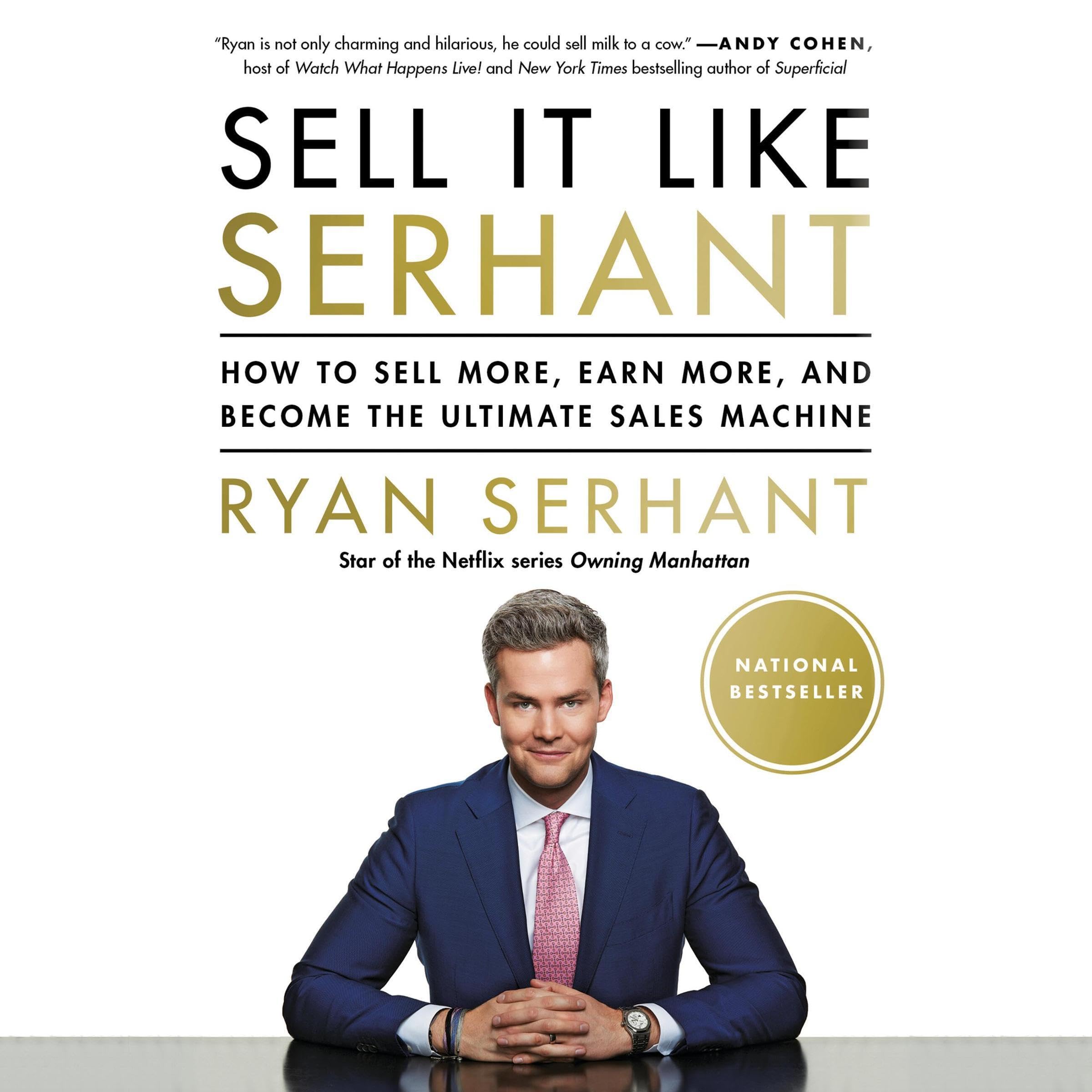 Sell It Like Serhant: How to Sell More, Earn More, and Become the Ultimate Sales
