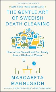 The Gentle Art of Swedish Death Cleaning: How to Free Yourself and Your Family from a Lifetime of Clutter (The Swedish Art of Living & Dying Series)
