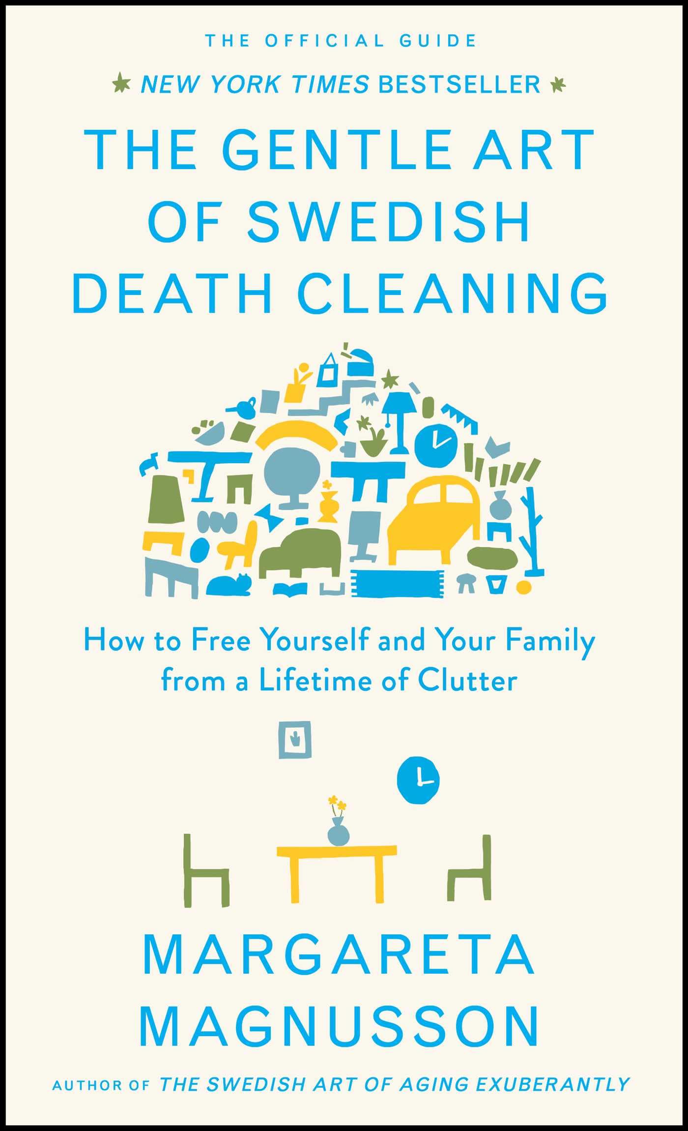 The Gentle Art of Swedish Death Cleaning: How to Free Yourself and Your Family f