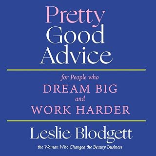 Pretty Good Advice: For People Who Dream Big and Work Harder