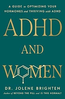 ADHD and Women: A Guide to Optimizing Your Hormones and Thriving with ADHD
