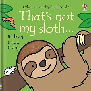 That's not my sloth...: An Interactive, Sensory Touchy-Feely Book Featuring Animals with Tactile Patches for Babies and Toddlers (THAT’S NOT MY…™)
