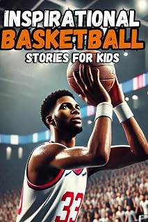 Inspirational Basketball Stories for Kids: 30 History about Tales of Teamwork, Perseverance, and Life Lessons on the Field, stories for boys 8-12