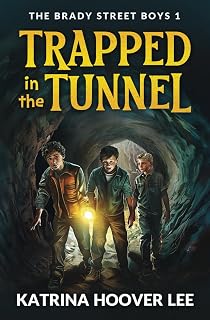 Trapped in the Tunnel: Brady Street Boys Indiana Adventure Series Book One