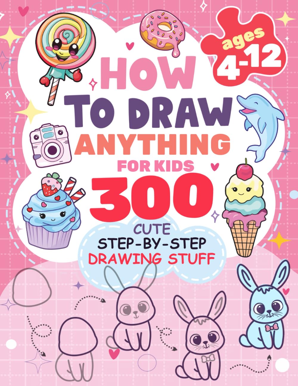 How to Draw Anything for kids: 300 Cute Step-by-Step Drawing Stuff: Amazing Food