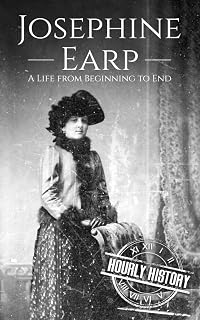 Josephine Earp: A Life from Beginning to End (Old West)