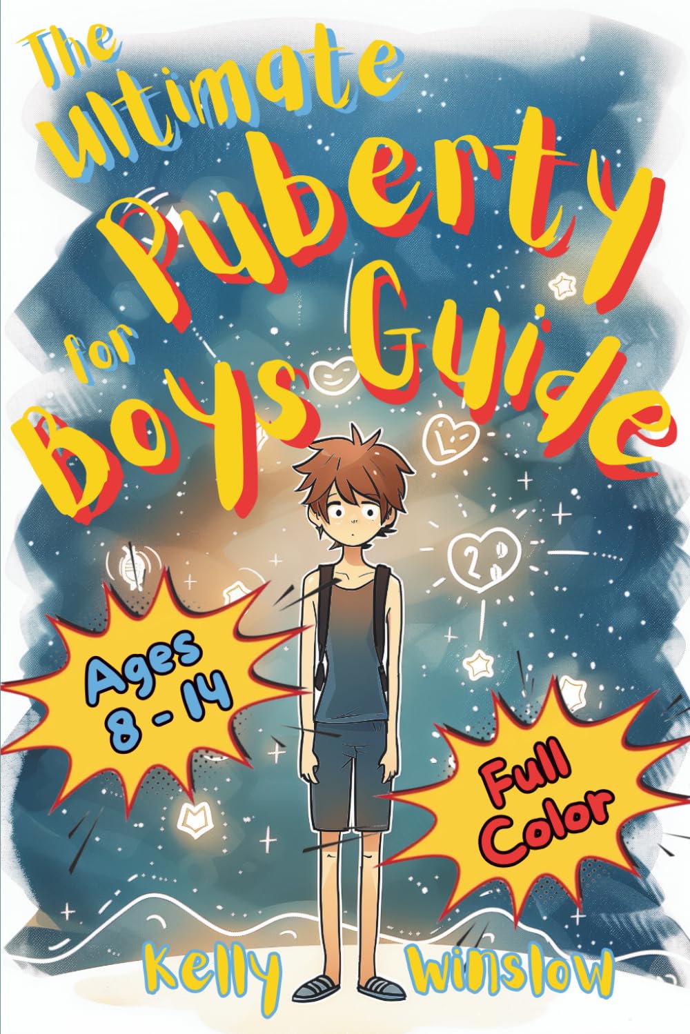 The Ultimate Puberty Guide for Boys 8–14 Years Old: Growing Up with Confidence—U