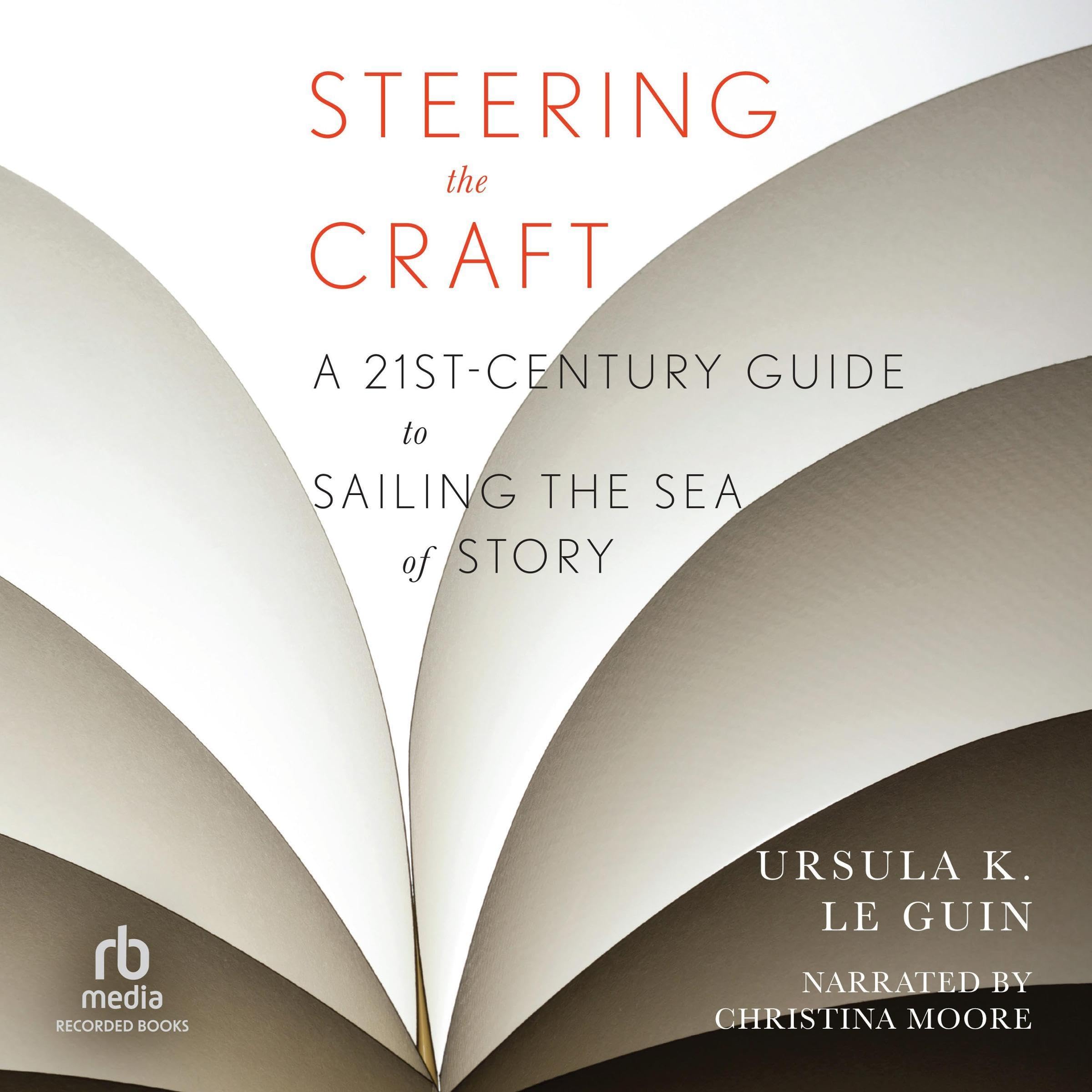 Steering the Craft: A Twenty-First-Century Guide to Sailing the Sea of Story