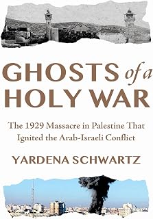 Ghosts of a Holy War: The 1929 Massacre in Palestine That Ignited the Arab-Israeli Conflict