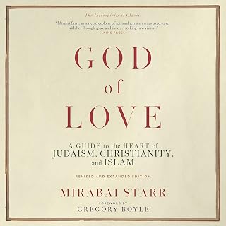 God of Love (Revised and Expanded Edition): A Guide to the Heart of Judaism, Christianity, and Islam