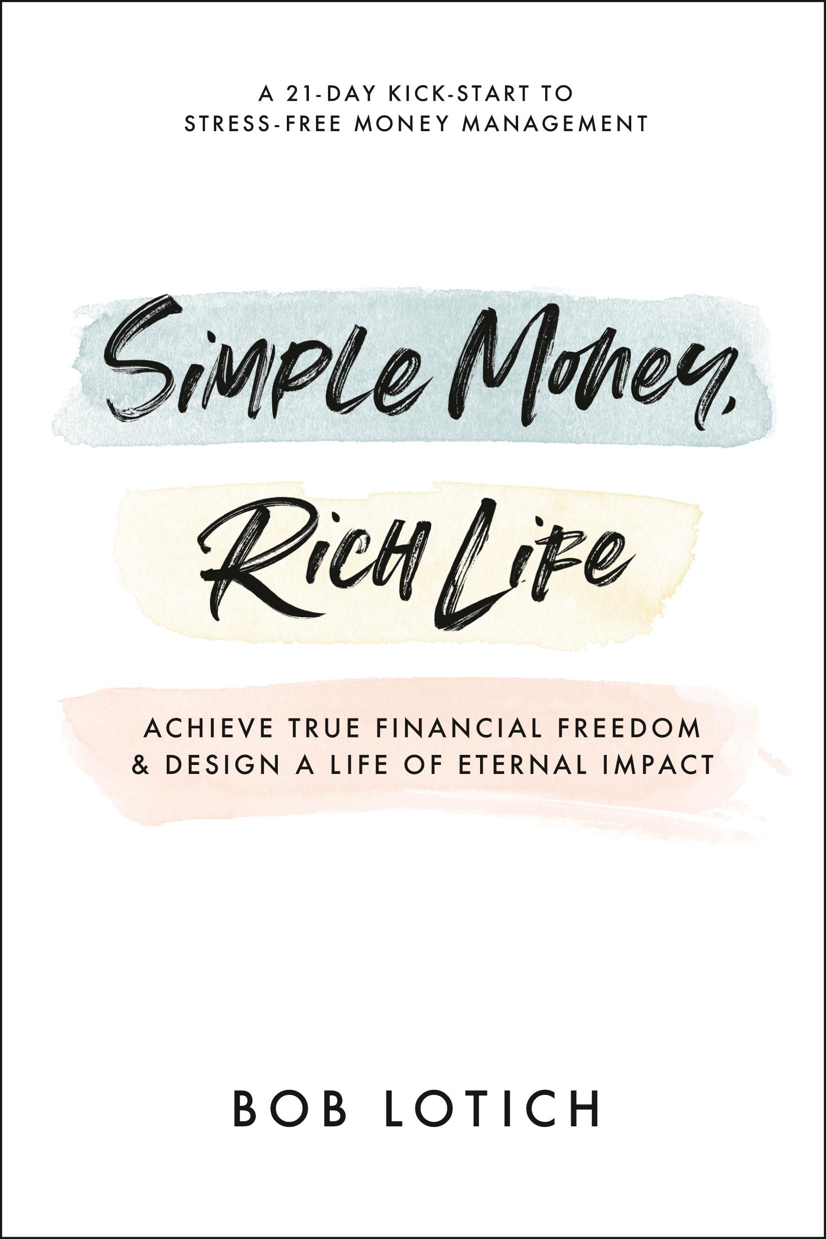 Simple Money, Rich Life: Achieve True Financial Freedom and Design a Life of Ete