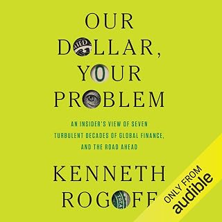 Our Dollar, Your Problem: An Insider's View of Seven Turbulent Decades of Global Finance, and the Road Ahead